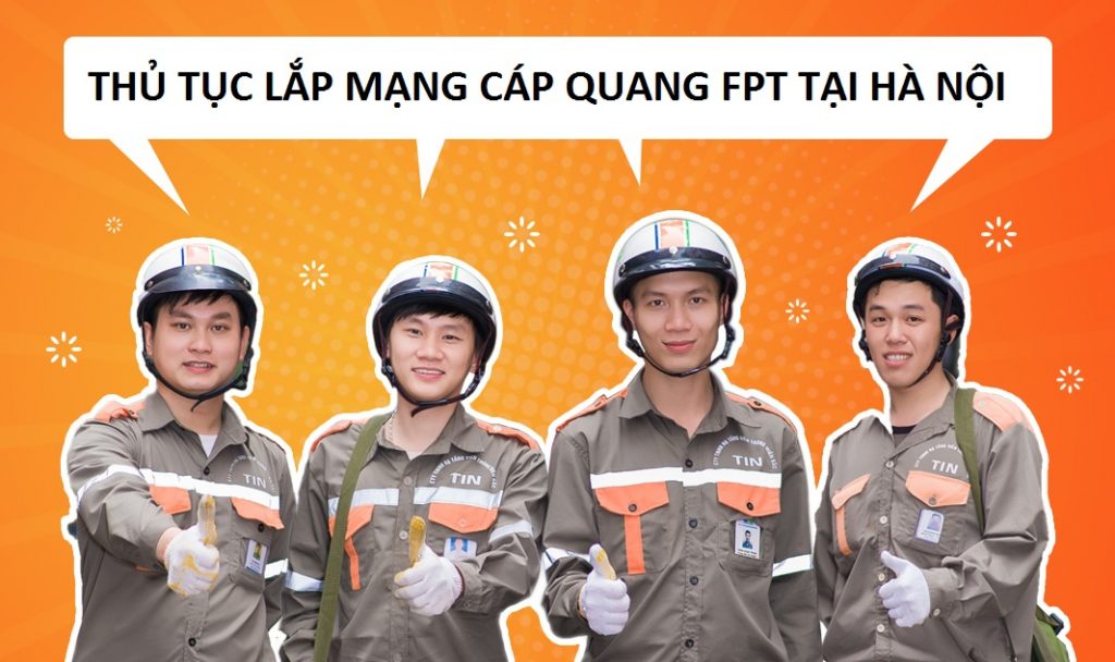 Thủ tục khi đăng ký lắp đặt mạng FPT Hà Nội nhanh chóng