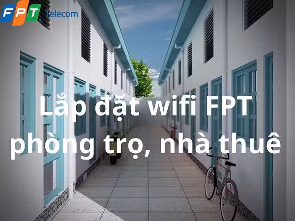 Lắp mạng FPT cho nhà trọ – Giá rẻ, dễ lắp, tốc độ mượt mà 13 Lap dat wifi FPT phong tro nha thue