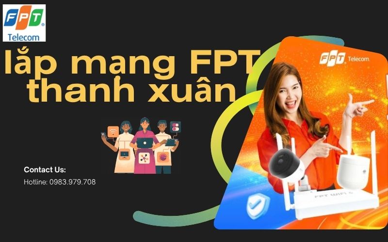 Lắp Mạng FPT Thanh Xuân - Internet Cáp Quang Tốc Độ Cao, Giá Rẻ 9 lap mang fpt thanh